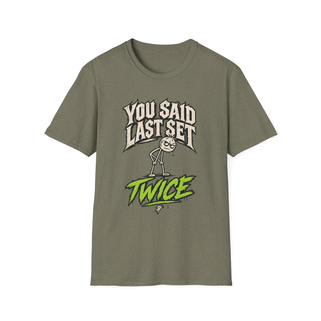 You Said Last Set Twice T-Shirt
