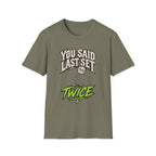 You Said Last Set Twice T-Shirt