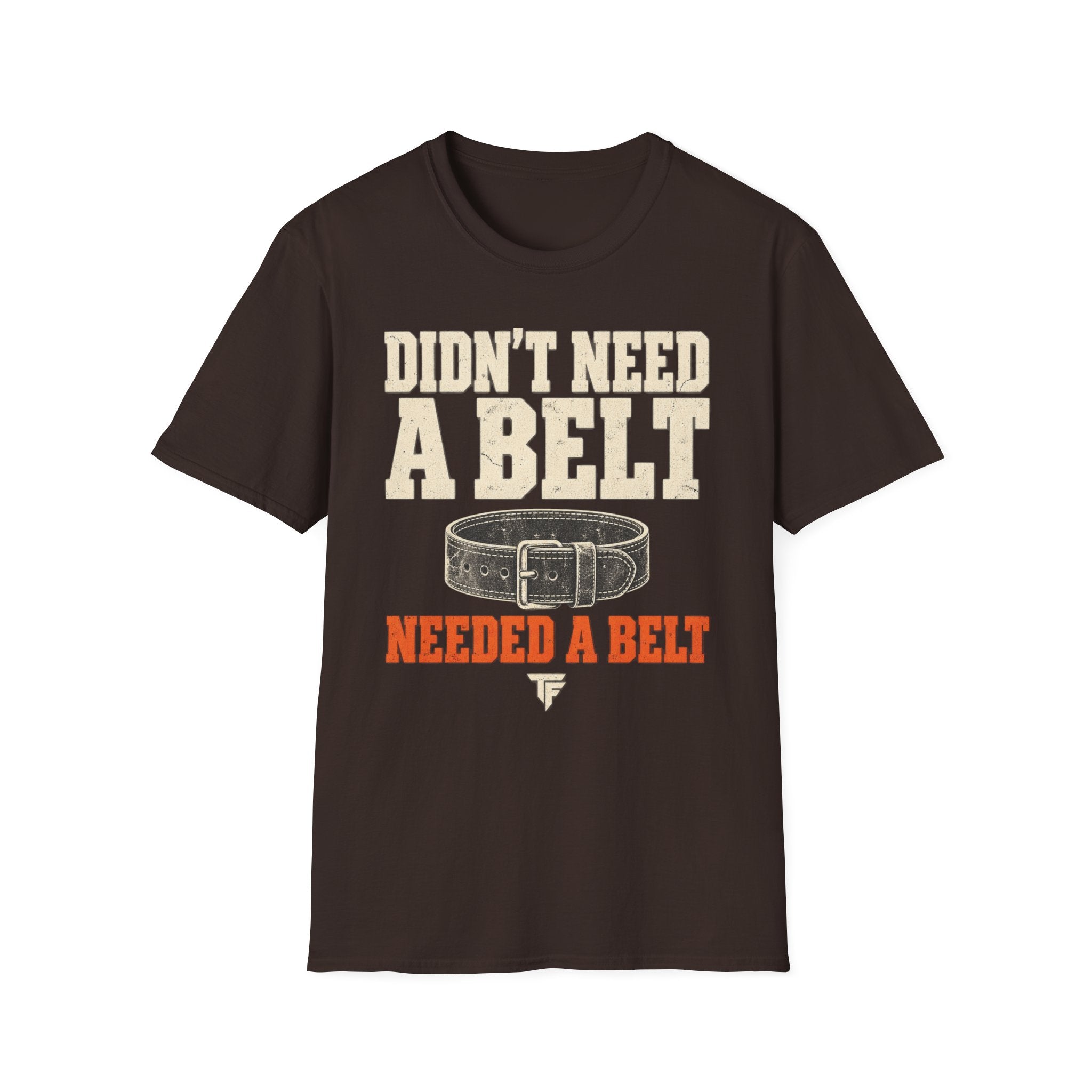 Needed A Belt T-Shirt