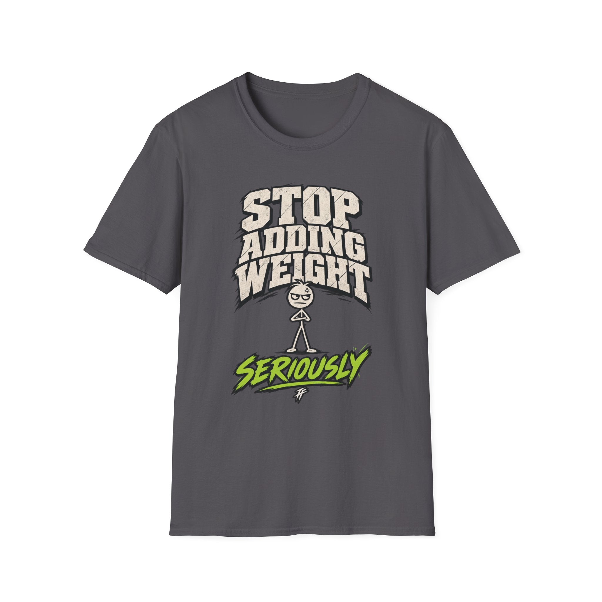 Stop Adding Weight T-Shirt