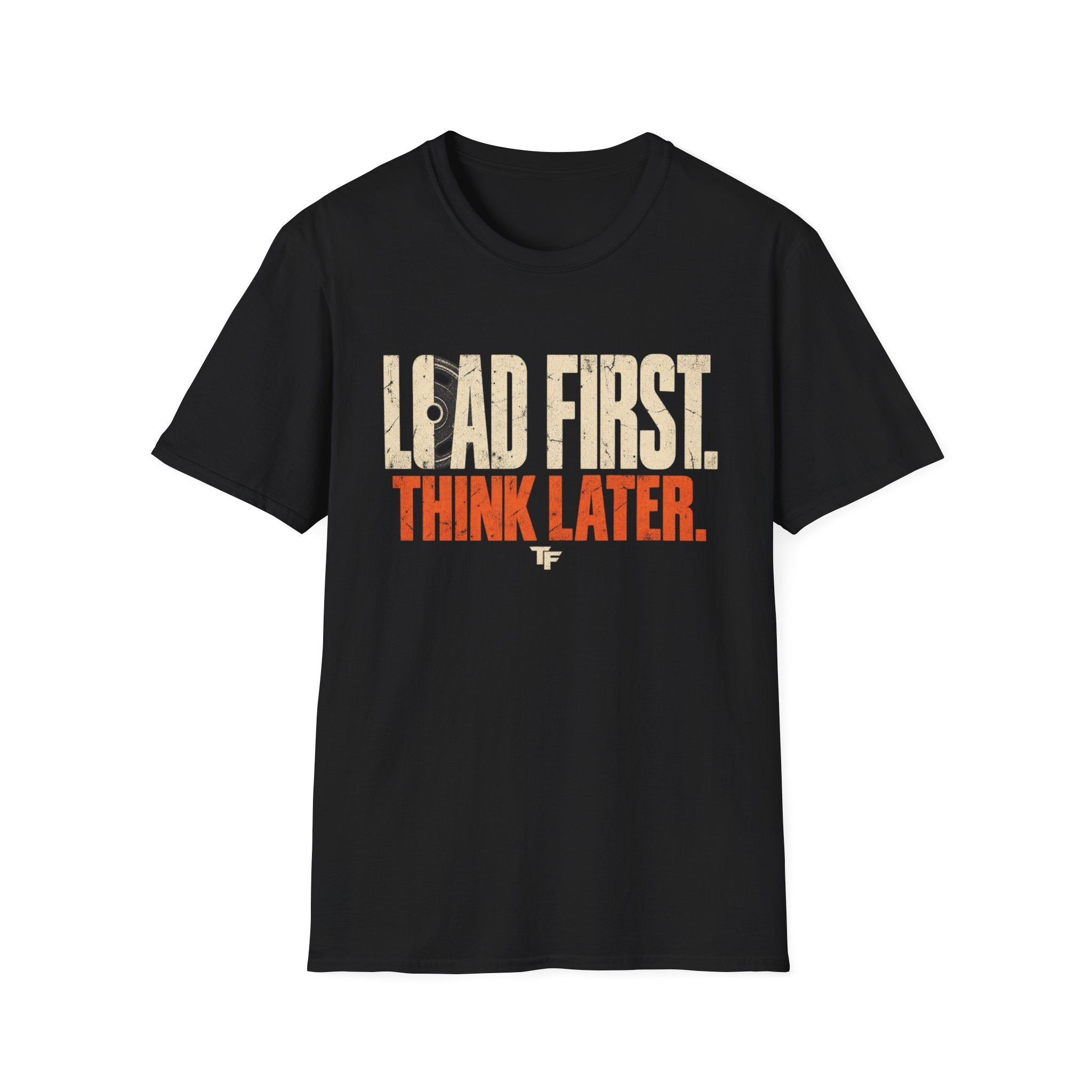 Load First Think Later T-Shirt