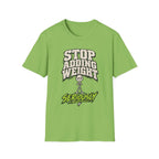 Stop Adding Weight T-Shirt