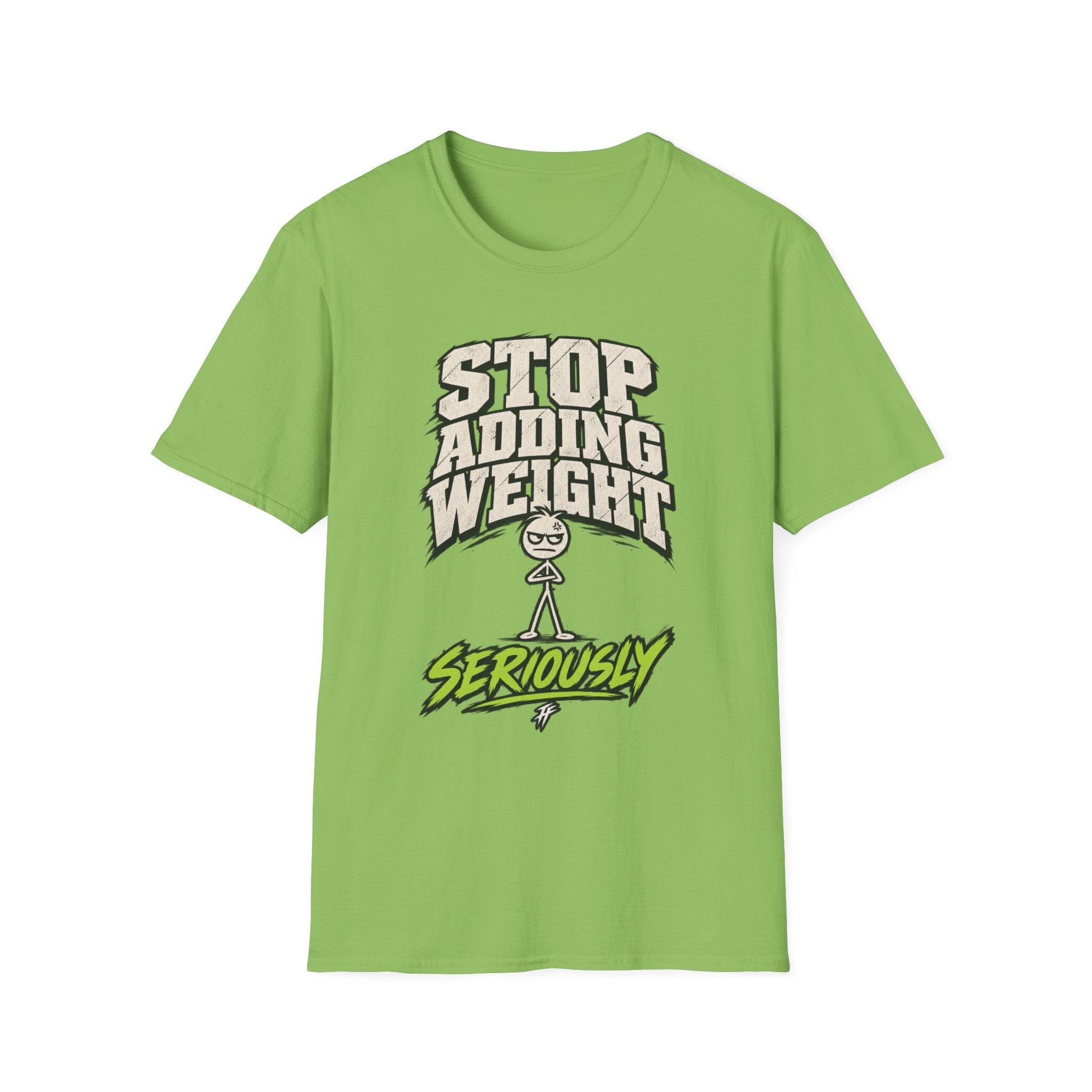 Stop Adding Weight T-Shirt