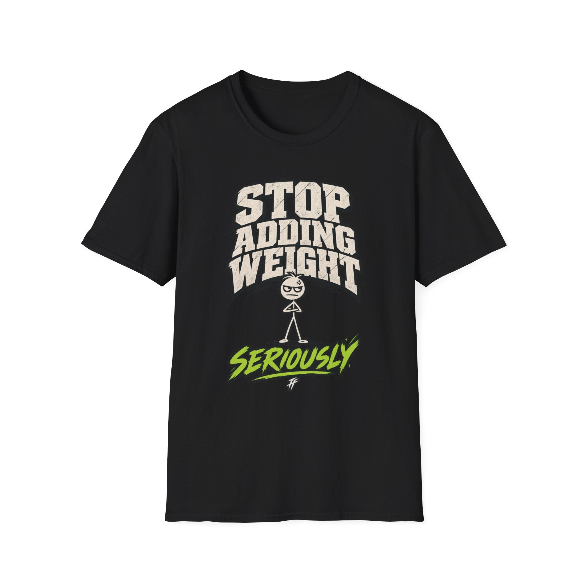 Stop Adding Weight T-Shirt