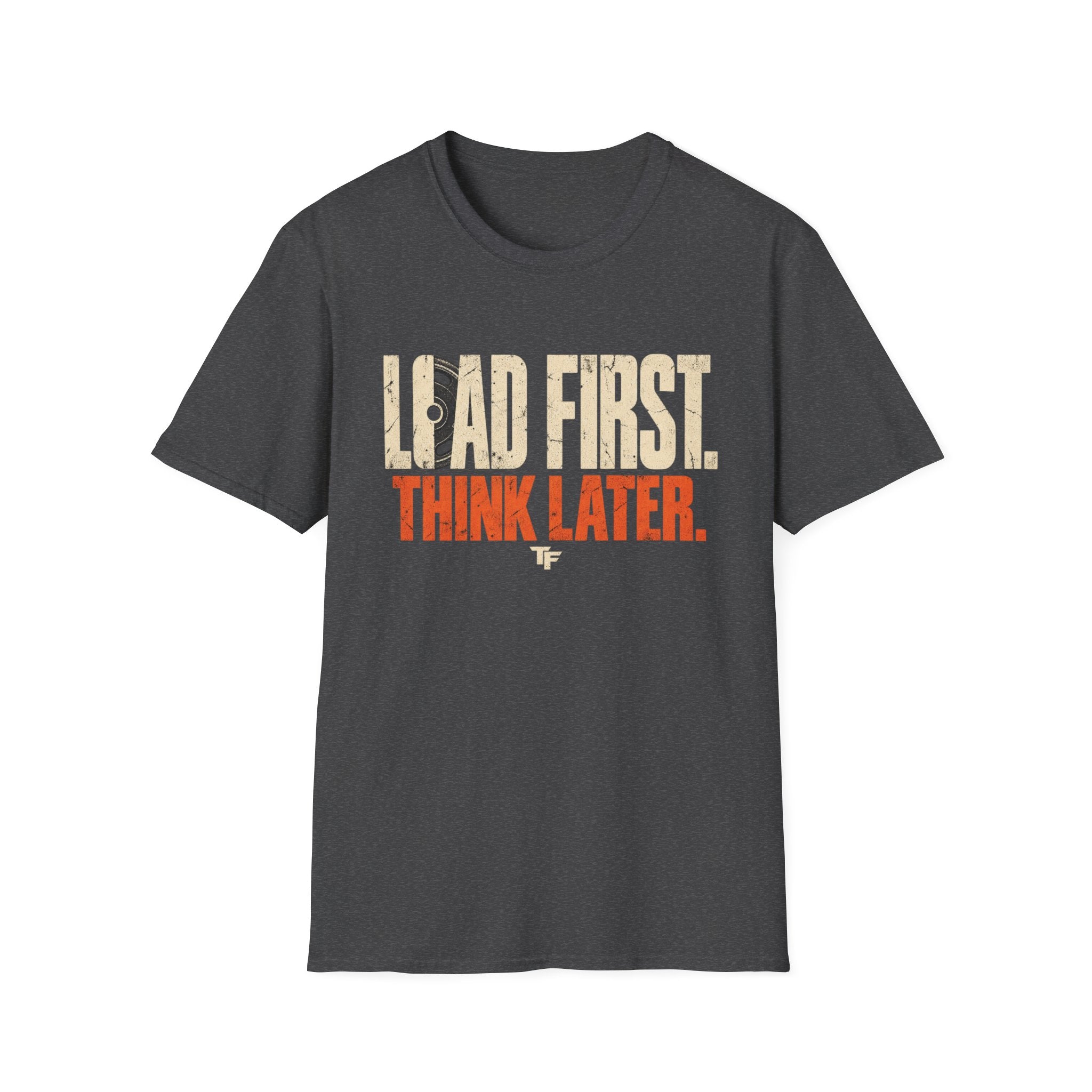 Load First Think Later T-Shirt