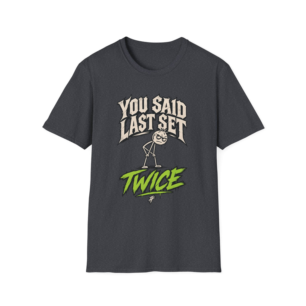 You Said Last Set Twice T-Shirt