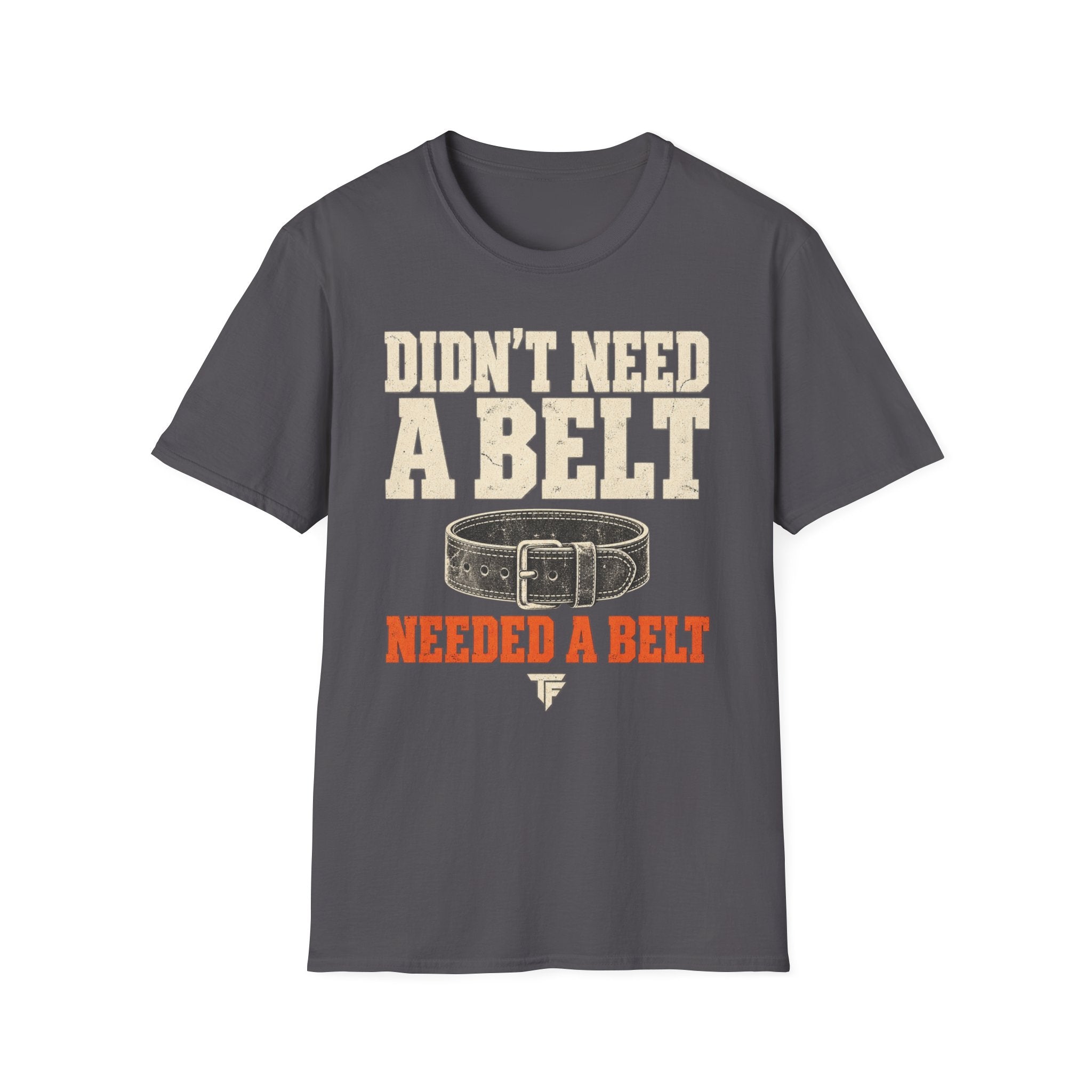 Needed A Belt T-Shirt