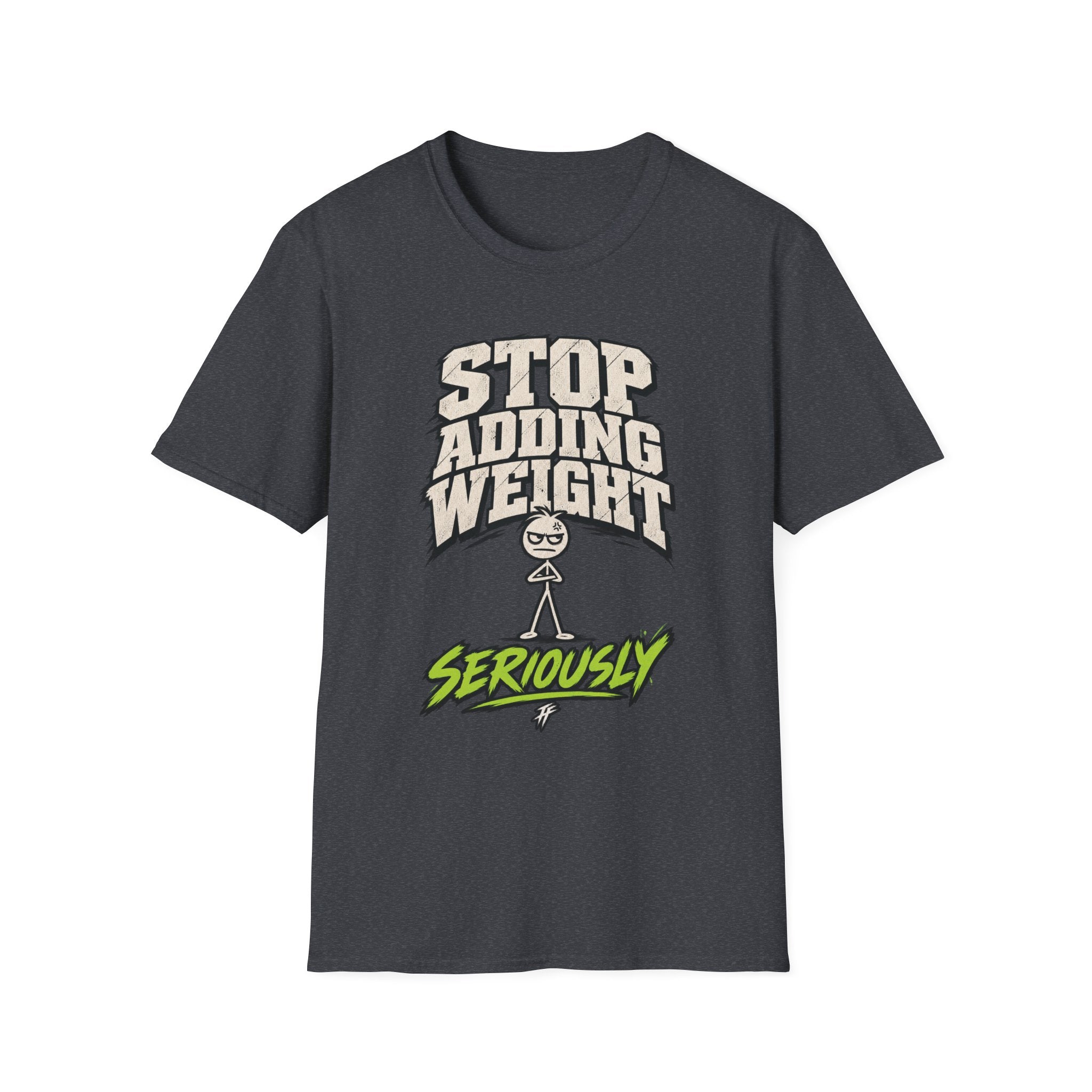 Stop Adding Weight T-Shirt