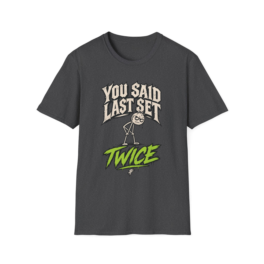 You Said Last Set Twice T-Shirt