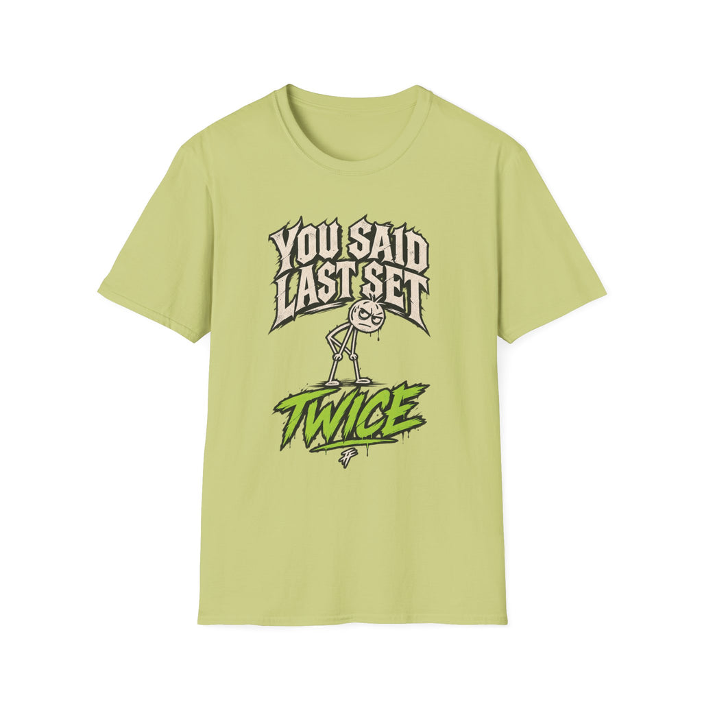 You Said Last Set Twice T-Shirt