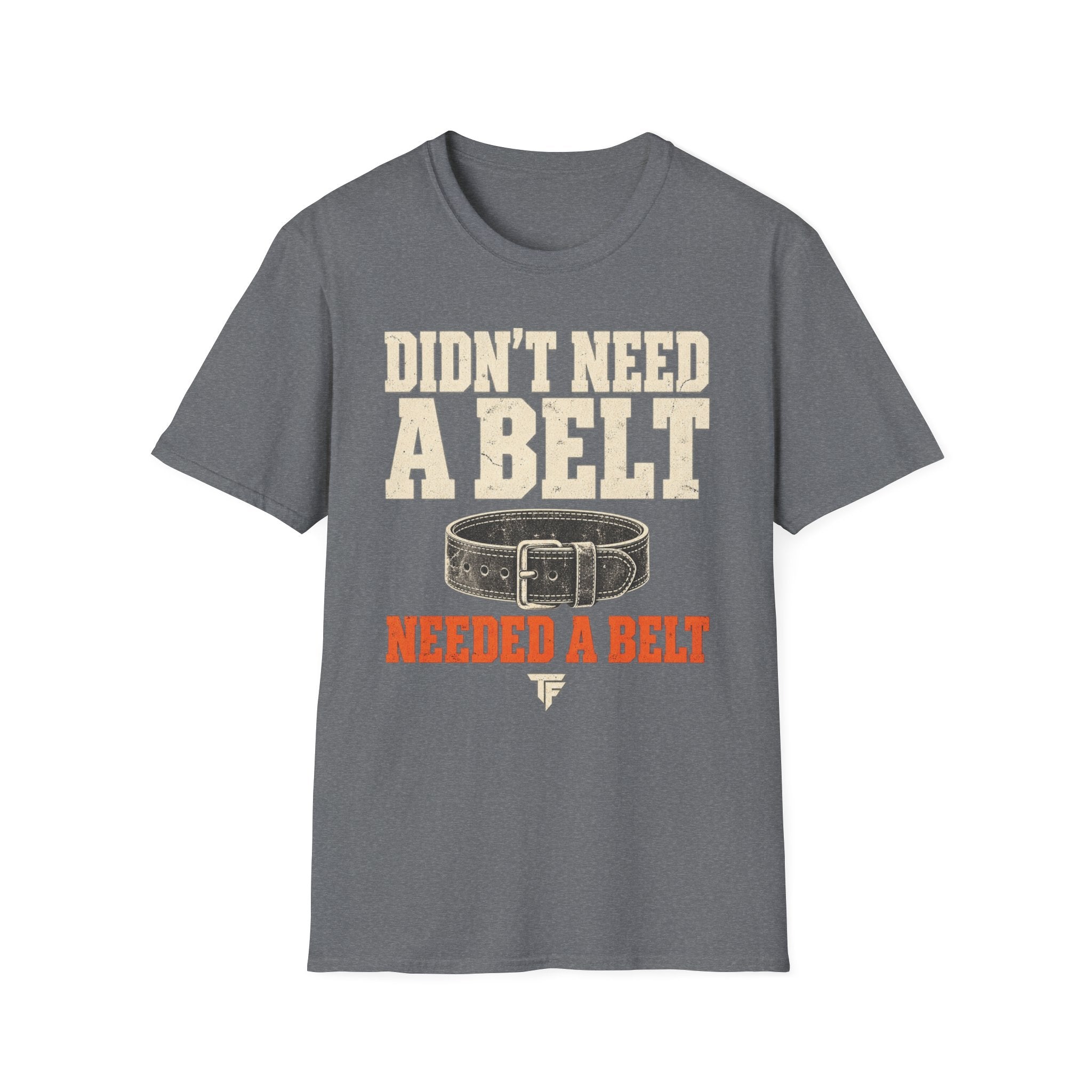 Needed A Belt T-Shirt