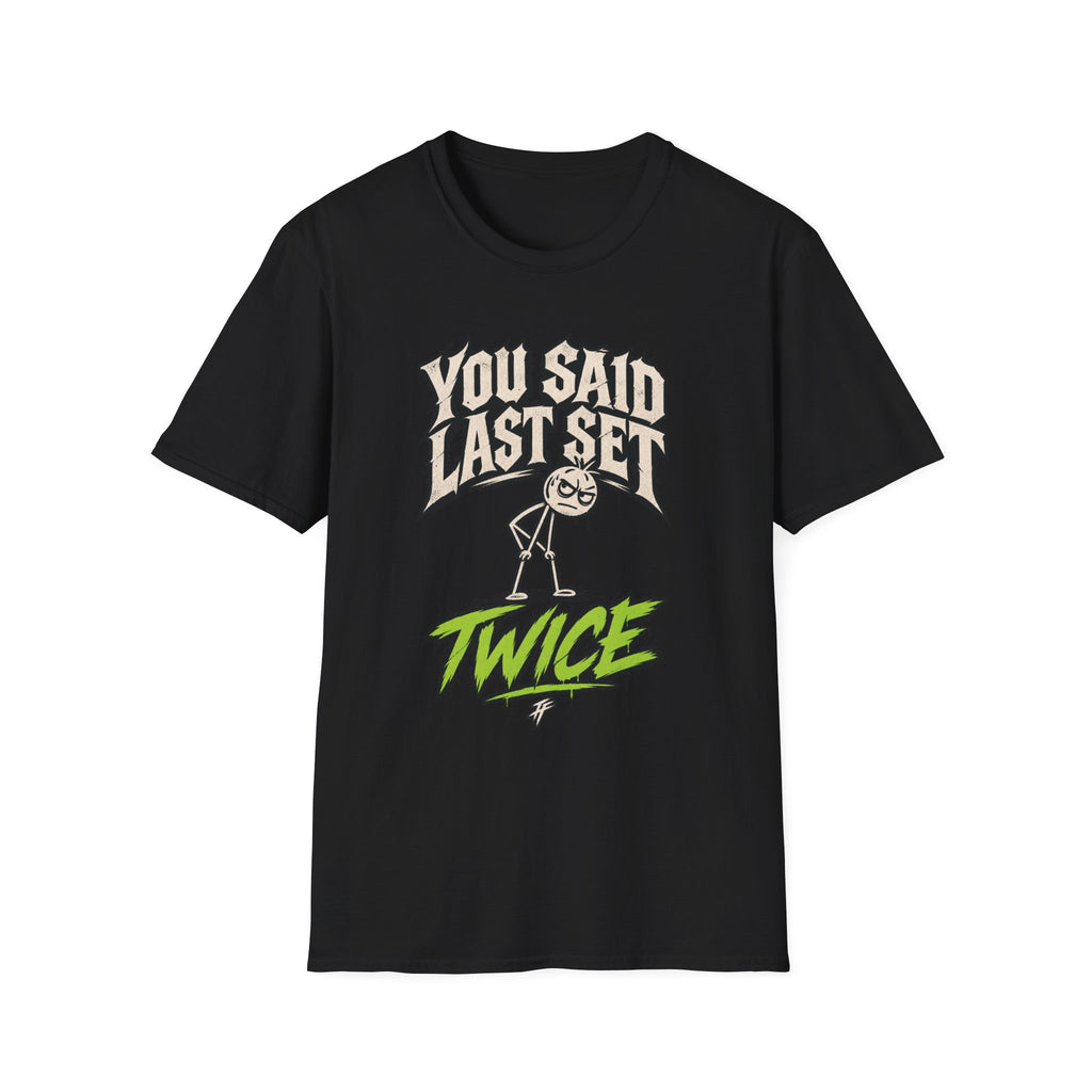 You Said Last Set Twice T-Shirt